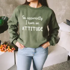 Apparently I Have An Attitude Sweatshirt