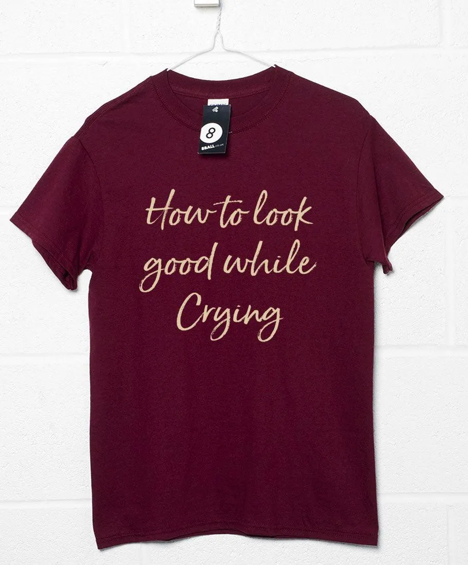 Look Good While Crying T-Shirt